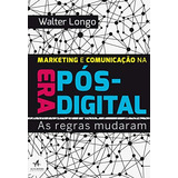 Livro Marketing E Comunicação Na Era Pós Digital As Regras Mudaram Walter Longo 2014 