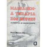 Livro Massagem A Terapia Dos Deuses Elementos De Massoterapia René Marcos Orsi 1985 