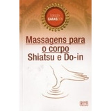 Livro Massagens Para O Corpo Shiatsu E Do In Coleção Caraszen Lucia Cristina De Barros Luiza Sato 2004 