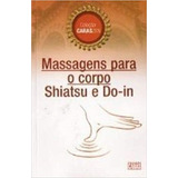 Livro Massagens Para O Corpo Shiatsu E Do in Coleção Caraszen Luciana Cristina De Barros Luiza Sato 2004 