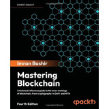 Livro Mastering Blockchain Fourth Edition A Technical Reference Guide To The Inner Workings Of Blockchain From Cryptography To Defi And Nfts Importado Ingles