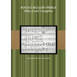 Livro Mateo Bullón Pérez Obra Coral Completa edição Em Esp