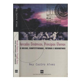 Livro Mercados Dinâmicos Princípios Eternos autografado Ney Castro Alves 1999 