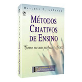 Livro Métodos Criativos De Ensino Como Ser Um Professor Eficaz Marlene D Lefever Cpad Edição Rara 2003