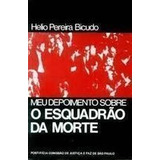 Livro Meu Depoimento Sobre O Esquadr Helio Pereira Bicu