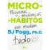 Livro Micro-hábitos De B. J. Fogg As Pequenas Mudanças Que Mudam Tudo Capa Mole 2020 Em Português Editorial Harpercollins Brasil