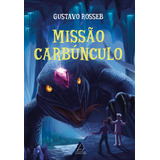 Livro Missão Carbúnculo De Gustavo Rosseb Edição 1, Capa Mole 2019 Em Português Editora Pensamento Cultrix Ltda