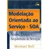 Livro Modelação Orientada Ao Serviço - Soa - Análise, Design E Arquitetura - Michael Bell [2008]