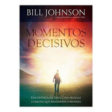 Livro Momentos Decisivos Bill Johnson Editora Chara
