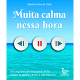 Livro Muita Calma Nessa Hora: 100 Perguntas Para Desacele...