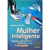 Livro Mulher Inteligente Valoriza O Dinheiro, Pensa No Futuro E Investe Sandra Blanco