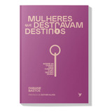 Livro Mulheres Que Destravam Destinos | Fabiane Bastos Fé Missões Oração Deus Proposito, De Fabiane Bastos. Não Especificado, Vol. 1. Editorial Editora Inspire, Tapa Mole En Português, 2024