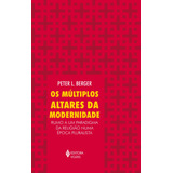 Livro Múltiplos Altares Da Modernidade De Berger Peter L 1 Edição Capa Mole Em Português 2017 Editora Vozes Ltda