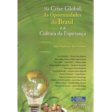 Livro Na Crise Global As Oportunidades Do Brasil E A Cultura Da Esperança - Velloso, João Paulo Dos Reis (coord.) [2009]