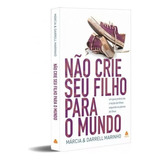 Livro Não Crie Seu Filho Para O Mundo - Márcia & Darrell Marinho, De Márcia & Darrell Marinho., Vol. 1. Editora Hagnos, Capa Mole Em Português, 2023