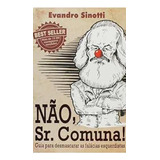 Livro Não Sr Comuna Guia Para Desmascarar As Falácias Esquerdistas De Evandro Sinotti Pela Evandro Sinotti 2016 