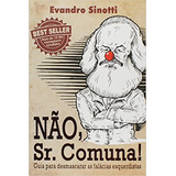 Livro Não Sr Comuna Guia Para Desmascarar As Falácias Esquerdistas Evandro Sinotti 2015 