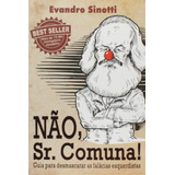 Livro Não Sr Comuna Guia Para Desmascarar As Falácias Esquerdistas Evandro Sinotti 2015 