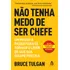 Livro Não Tenha Medo De Ser Chefe Um Passo A Passo Para Se Tornar O Líder De Que Sua Equipe Precisa De Tulgan Bruce Editorial Sextante Capa Mole Em Português 2019