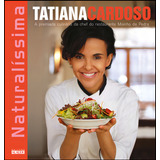 Livro Naturalíssima De Tatiana Cardoso Edição 1 A Premiada Culinária Da Chef Do Restaurante Moinho De Pedra Capa Mole 2012 Em Português Editora Alaúde