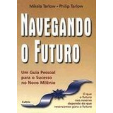 Livro Navegando O Futuro Mikela Tarlow E Philip Tarlow 1999 