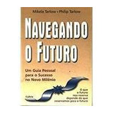 Livro Navegando O Futuro Um Guia Pessoal Para O Sucesso No Novo Milêni Mikela Tarlow Philip Tarlow 1999 
