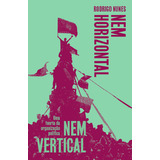 Livro Nem Horizontal Nem Vertical Uma Teoria Da Organiz 