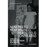Livro Nem Preto Nem Branco Muito Pelo Contrario Cor E Raça Na Sociedade Brasileira Lilia Moritz Schwarcz 2022 