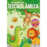 Livro No Reino Da Bicholândia: Livro De Pintar - Editora Lafonte [2020]