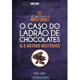 Livro O Caso Do Ladrão De Chocolates E 8 Outros Mistérios - Você Consegue Resolver O Mistério? - Bruce Lansky [2015]