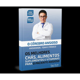 Livro O Cérebro Ansioso Ansiedade Tdah Pânico Os Melhores Chás Alimentos Suplementos Vitaminas Para O Paciente Ansioso Autor Tiago Rocha
