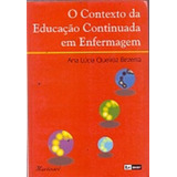 Livro O Contexto Da Educação Continuada Em Enfermagem - Ana Lúcia Queiroz Bezerra