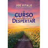 Livro O Curso Do Despertar De Joe Vitale Edição 1 O Segredo Para Resolver Todos Os Problemas Capa Mole 2024 Em Português Editora Rocco