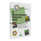 Livro O Desenvolvimento Natural Da Igreja Um Guia Prático Para As Oito Marcas Qualidade Essenciais Christian A Schwarz