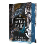 Livro O Despertar Da Lua Caída Edição Especial Em Capa Dura Com Pintura Trilateral De Sarah A Parker Novo Lacrado