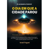 Livro O Dia Em Que A Cidade Parou Baseado No Caso Tiago Machado ufologia Ovni Et Extraterrestre Ufo Disco Voador 