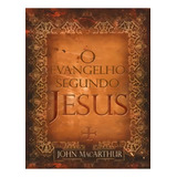 Livro O Evangelho Segundo Jesus - John Macarthur