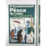 Livro O Fundamental Na Pesca De Linha Truques E Segredos Em Posição Fixa E Em Movimento Carlos Moreira   B1