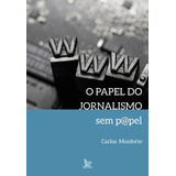 Livro O Papel Do Jornalismo Sem P pel
