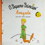 Livro O Pequeno Príncipe Amizade Para Sentir Colorir E Presentear Antoine De Saint exupéry 2016 