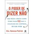 Livro O Poder De Dizer Não: Uma Nova Ciência Sobre Como Dizer Não Que O Colocará No Controle De Sua Vida De Patrick, Vanessa Editora Alta Life Capa Mole Em Português, 2024