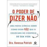 Livro O Poder De Dizer Não Uma Nova Ciência Sobre Como Dizer Não Que O Colocará No Controle De Sua Vida De Patrick Vanessa Editora Alta Life Capa Mole Em Português 2024
