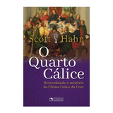 Livro O Quarto Cálice Desvendando O Mistério Da Última Ceia E Da Cruz Scott Hahn