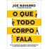 Livro O Que Todo Corpo Fala Um Ex-agente Do Fbi Ensina Como Decodificar A Linguagem Corporal E Ler As Pessoas De Joe Navarro, Editora Sextante, Capa Mole Em Português, 2021