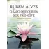 Livro O Sapo Que Queria Ser Príncipe - Rubem Alves [2009]