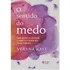 Livro O Sentido Do Medo De Verena Kast Edição 1 Como Medos Se Instalam E Como Eles Podem Ser Transformados Em Português 2023 Editora Vozes