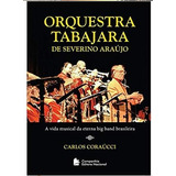 Livro Orquestra Tabajara De Severino Araújo - Carlos Coraúcci [2000]