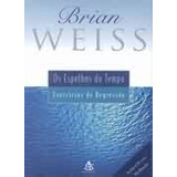 Livro Os Espelhos Do Tempo Exercícios De Regressão Brian L Weiss 2000 