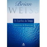 Livro Os Espelhos Do Tempo Exercícios De Regressão Brian Weiss 00 
