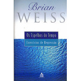 Livro Os Espelhos Do Tempo Exercícios De Regressão Brian Weiss 2000 